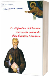 La deification de l homme d apres la pensee du Pere Dumitru Staniloae