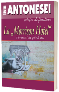 La „Morrison Hotel”. Povestiri de pana azi