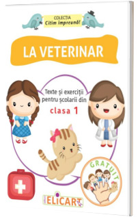 La veterinar. Texte si exercitii pentru scolarii din clasa I