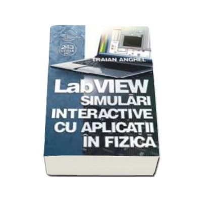 LabVIEW. Simulari interactive cu aplicatii in fizica