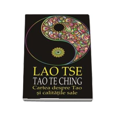 Lao Tse, Tao Te Ching - Cartea despre Tao si calitatile sale
