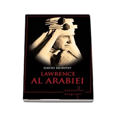 Lawrence al Arabiei. Colectia Bestseller - Biografii