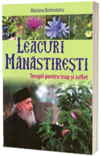 Leacuri manastiresti. Terapii pentru trup si suflet