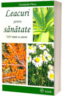 Leacuri pentru sanatate - 7227 retete cu plante