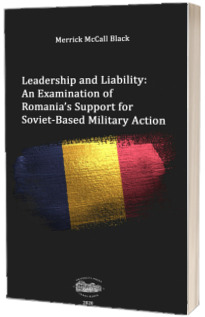 Leadership and liability. An examination of Romanias support for Soviet-based military action
