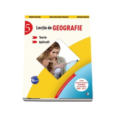 Lectia de Geografie pentru clasa a V-a. Teorie si aplicatii. Caiet pentru manualul aprobat la licitatia MEN - 2017 - Violeta Dascalu (Colectia Elevul Destept)