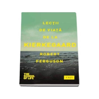 Lectii de viata de la Kierkegaard (Seria The School of Life)