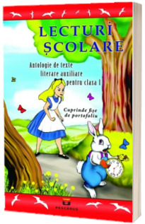 Lecturi Scolare. Antologie de texte literare auxiliare pentru clasa I