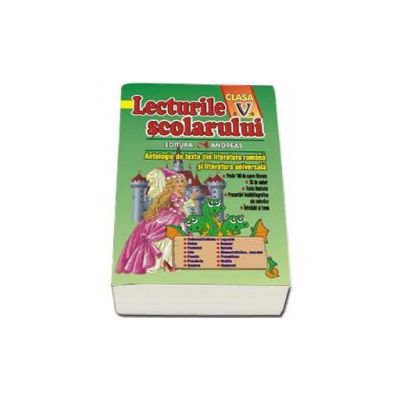 Lecturile scolarului clasa a V-a. Antologie de texte din literatura romana si universala