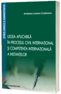 Legea aplicabila in procesul civil international si competenta internationala a instantelor. Editia I