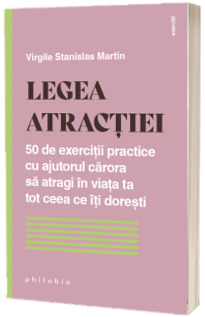 Legea atractiei. 50 de exercitii practice cu ajutorul carora sa atragi in viata ta tot ceea ce iti doresti