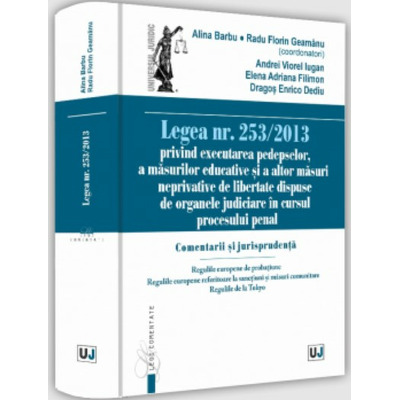 Legea nr. 253/2013 privind executarea pedepselor, a masurilor educative si a altor masuri neprivative de libertate dispuse de organele judiciare in cursul procesului penal