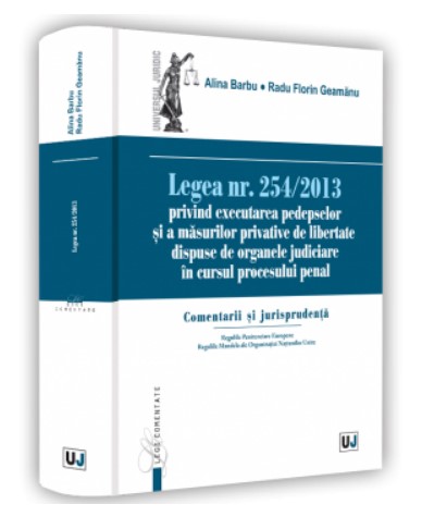 Legea nr. 254/2013 privind executarea pedepselor si a masurilor privative de libertate dispuse de organele judiciare in cursul procesului penal