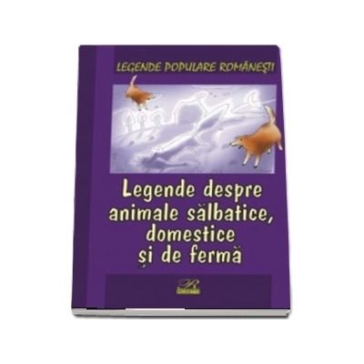 Legende despre animale salbatice, domestice si de ferma. Legende populare romanesti