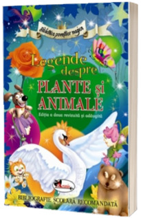 Legende despre plante si animale. Editia a II-a revizuita si adaugita