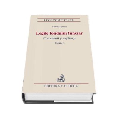 Legile fondului funciar. Comentarii si explicatii - Viorel Terzea (Editia a 4-a)