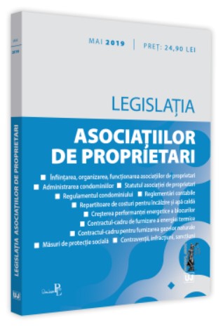 Legislatia asociatiilor de proprietari: mai 2019 Editie tiparita pe hartie alba