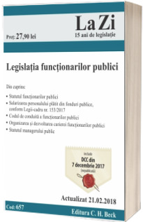 Legislatia functionarilor publici. Actualizat la 21.02.2018, Cod 657. Include DCC din 7 decembrie 2017 (nepublicata)