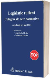 Legislatie rutiera. Culegere de acte normative (actualizata la 1 mai 2023)