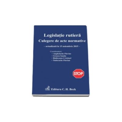 Legislatie rutiera. Culegere de acte normative. Editia a XII-a (actualizat la 15.11.2015)