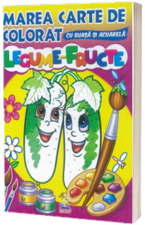 Legume-Fructe - Marea carte de colorat cu guasa si acuarela