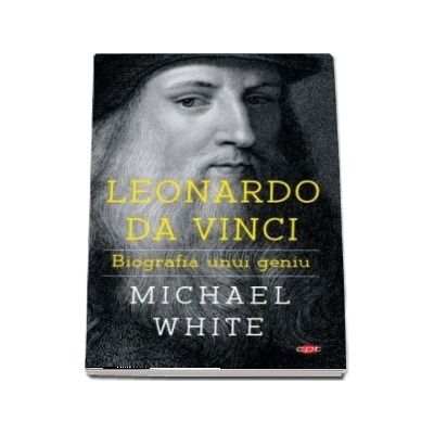 Leonardo da Vinci. Biografia unui geniu. Colectia carte pentru toti