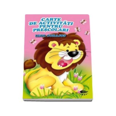 Leul curajos - Carte de activitati pentru prescolari Leul curajos - Carte de activitati pentru prescolari