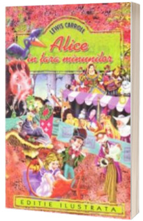 Lewis Carroll, Alice in Tara Minunilor - Editie ilustrata
