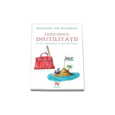 Lexiconul inutilitatii - un mic vademecum al rafinamentului