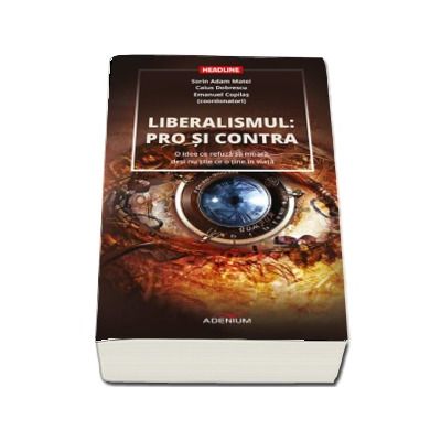 Liberalismul - pro si contra. O idee ce refuza sa moara, desi nu stie ce o tine in viata - Adam Matei Sorin