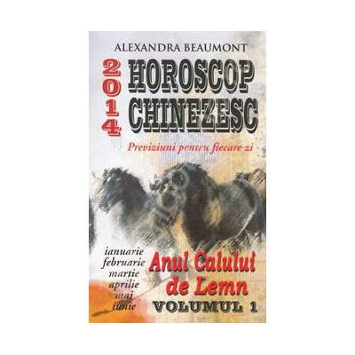 Horoscop chinezesc 2014. Anul calului de Lemn, volumul 1