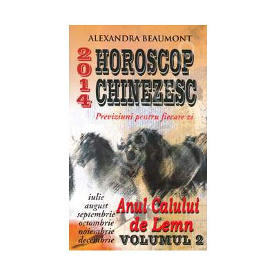 Horoscop chinezesc 2014. Anul calului de Lemn, volumul 2