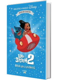 Lilo si Stitch II. Stitch are o problema. Volumul 84. Disney. Biblioteca magica, editie de colectie