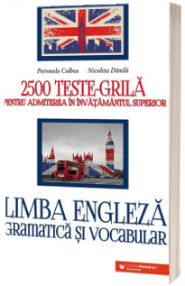 Limba engleza. Gramatica si vocabular. 2500 de teste tip grila pentru admiterea in invatamantul superior