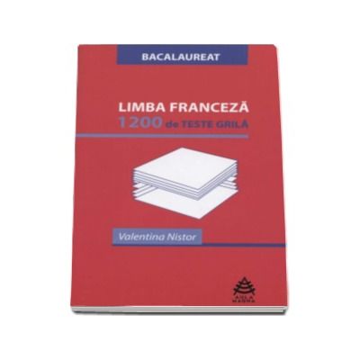 Limba franceza - 1200 de Teste Grila - Bacalaureat (Valentina Nistor)