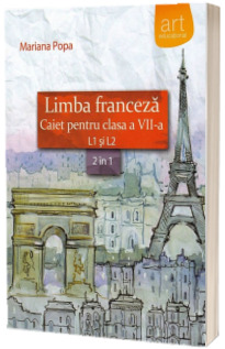 Limba franceza caiet pentru clasa a VII-a L1 si L2 (2 in 1) - Mariana Popa