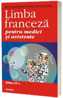 Limba franceza pentru medici si asistente - Traducere de Emanuela Stoleriu - Editia a II-a revazuta si adaugita