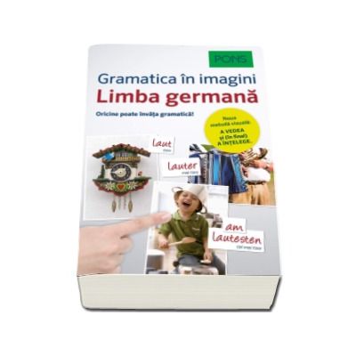 Limba Germana - Gramatica in imagini. Pons - Noua metoda vizuala - A vedea si (in final) a intelege. Oricine poate invata gramatica