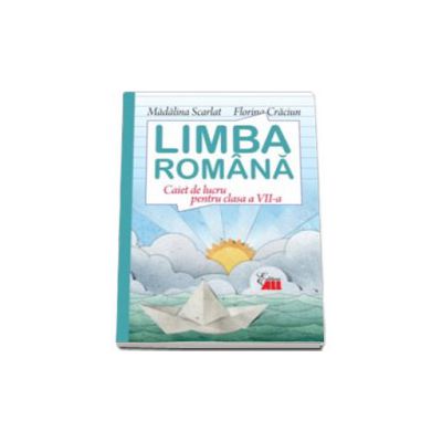 Limba romana. Caiet de lucru pentru clasa VII-a