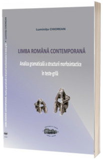 Limba romana contemporana. Analiza gramaticala a structurii morfosintactice in teste-grila (editia a II-a, revizuita)