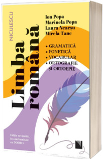 Limba romana. Gramatica, fonetica, vocabular, ortografie si ortoepie