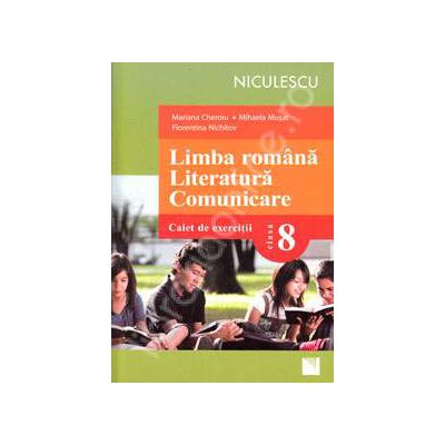 Limba romana. Literatura. Comunicare. Caiet de exercitii, pentru clasa a VIII-a