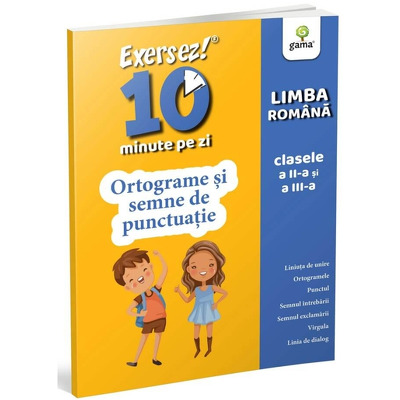 Limba romana. Ortograme si semne de punctuatie pentru clasele II-III