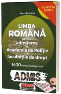 Limba romana pentru admiterea la Academia de Politie si la facultatile de drept. 1400 de intrebari si raspunsuri