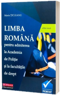 Limba romana, pentru admiterea la Academia de Politie si la facultatile de drept (editie noua)