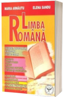 Limba romana (teorie, dificultati, exercitii, teste grila). Subiecte pregatitoare pentru evaluare continua, testare si concursuri