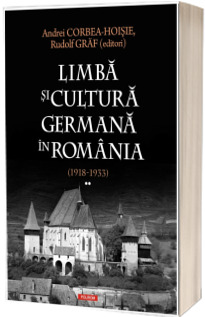 Limba si cultura germana in Romania (1918-1933). Volumul II
