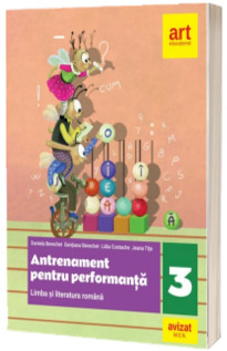 Limba si literatura romana. Antrenament pentru performanta. Clasa a III-a. Limba si literatura romana