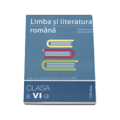 Limba si literatura romana caiet de lucru pe unitati de invatare pentru clasa a VI-a - Mariana Cheroiu