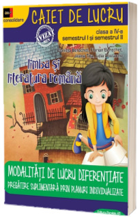 Limba si literatura romana, caiet de lucru, pentru clasa a IV-a, Semestrele I si II